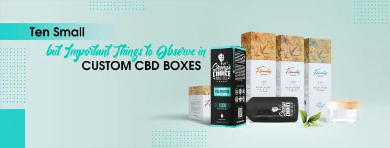 Ten Small but Important Things to Observe in Custom CBD Boxes