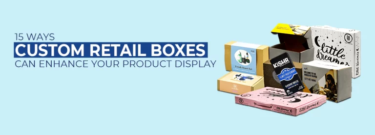 Custom Retail Boxes Can Enhance Your Product Display