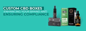 Custom CBD Boxes: Enhancing Your Brand and Ensuring Compliance