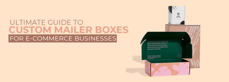 Ultimate Guide to Custom Mailer Boxes for Commerce Businesses