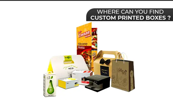 Where Can You Find Custom Printed Boxes